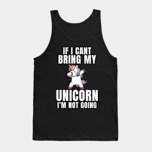 If I Can't Bring My Unicorn , I'm Not Going - Funny Unicorn Gift Tank Top